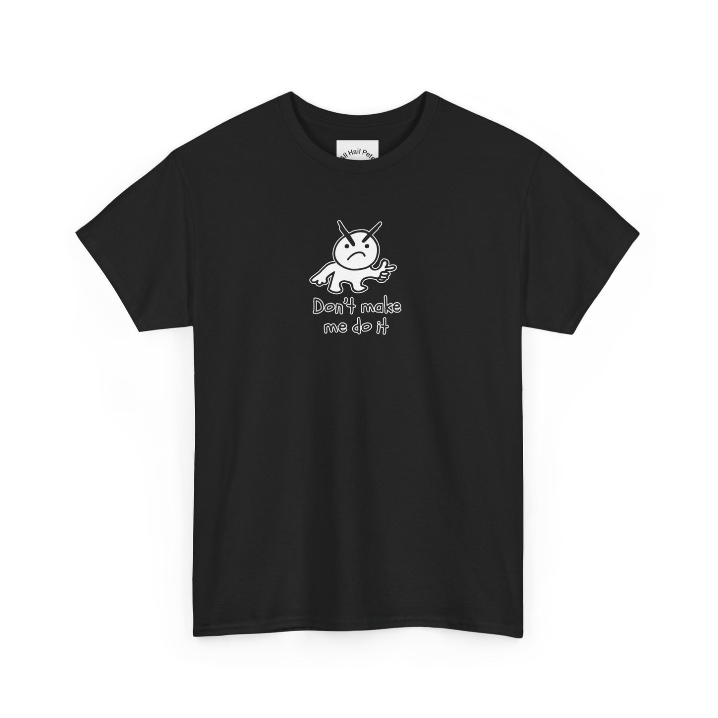 Don't Make Me Do It Filled Unisex Heavy Cotton Tee