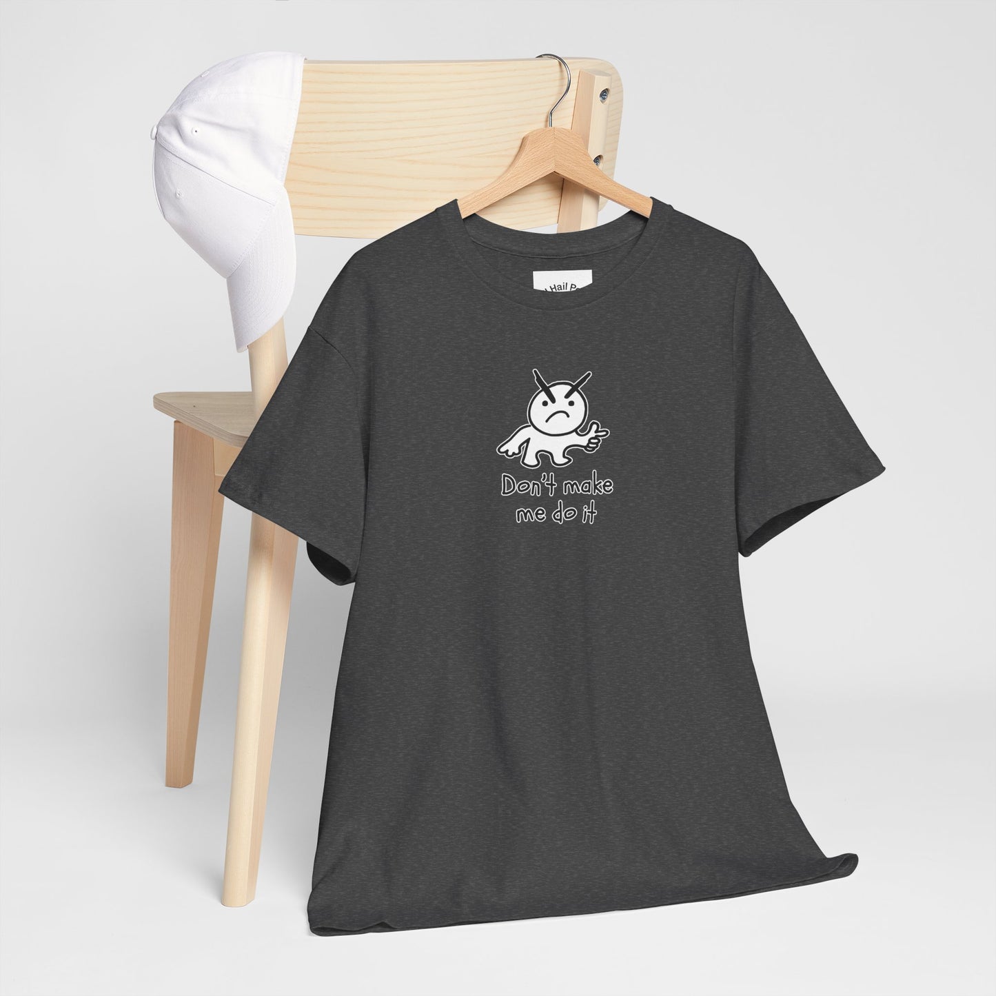 Don't Make Me Do It Filled Unisex Heavy Cotton Tee