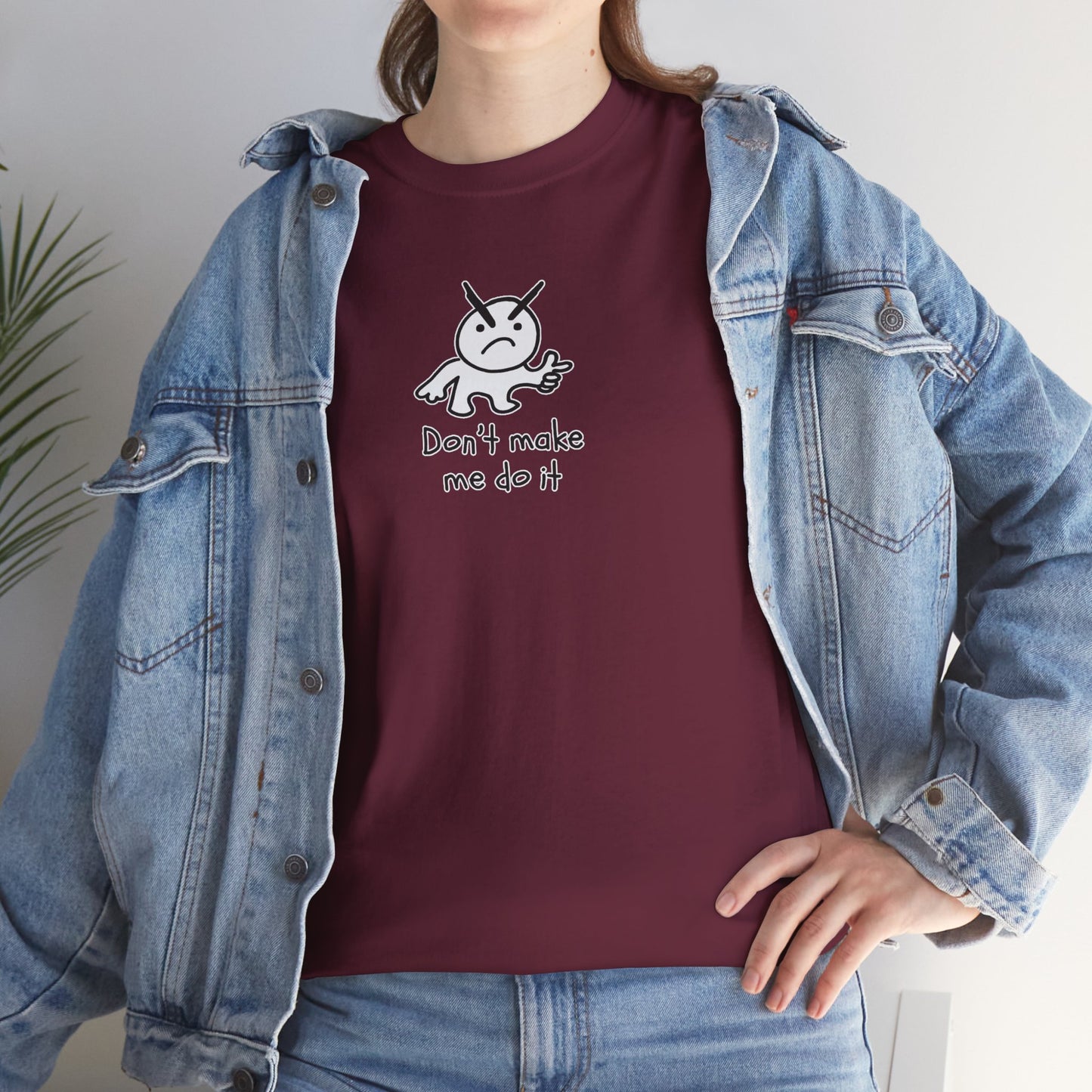 Don't Make Me Do It Filled Unisex Heavy Cotton Tee