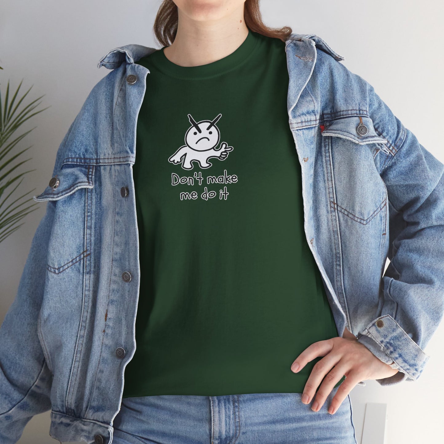 Don't Make Me Do It Filled Unisex Heavy Cotton Tee