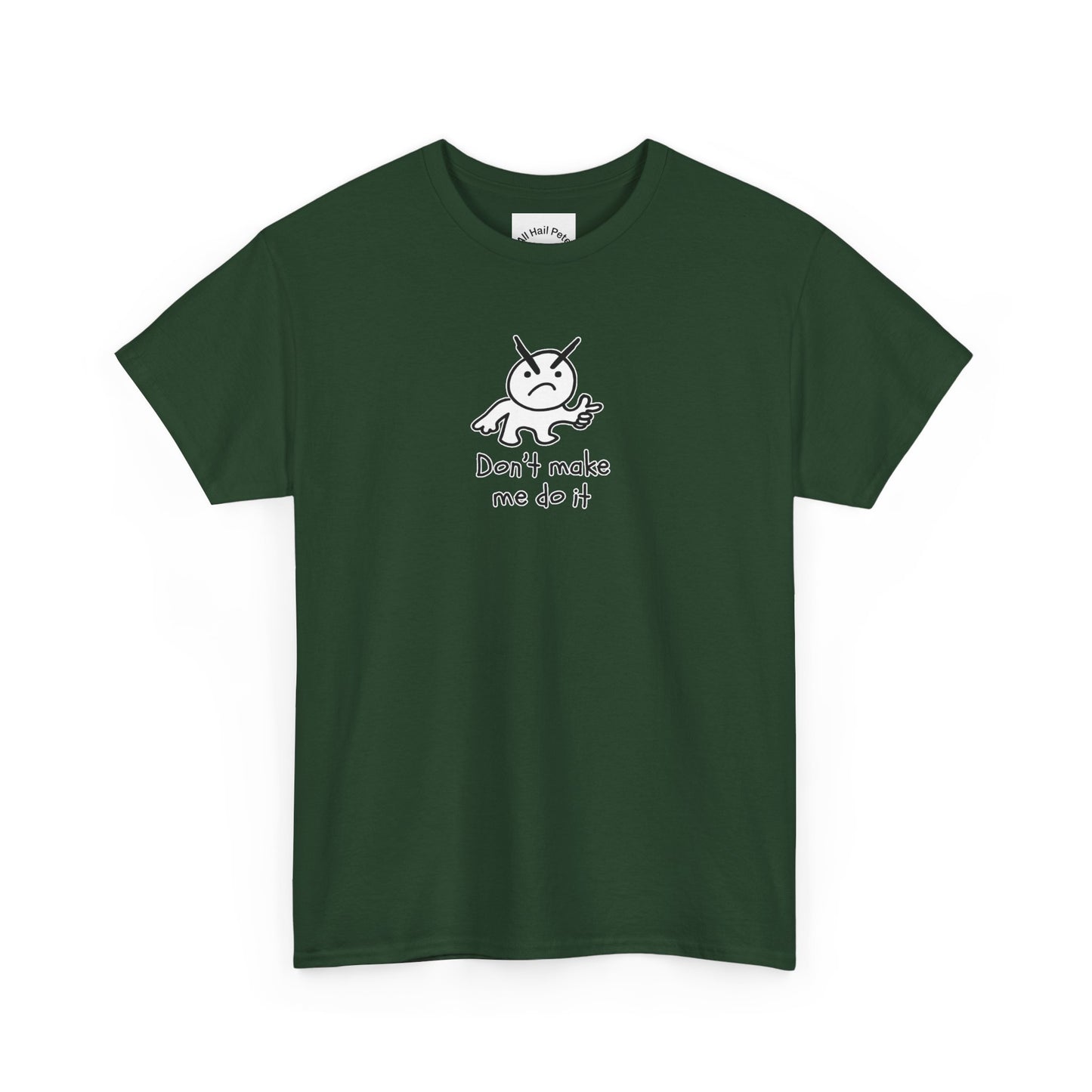 Don't Make Me Do It Filled Unisex Heavy Cotton Tee