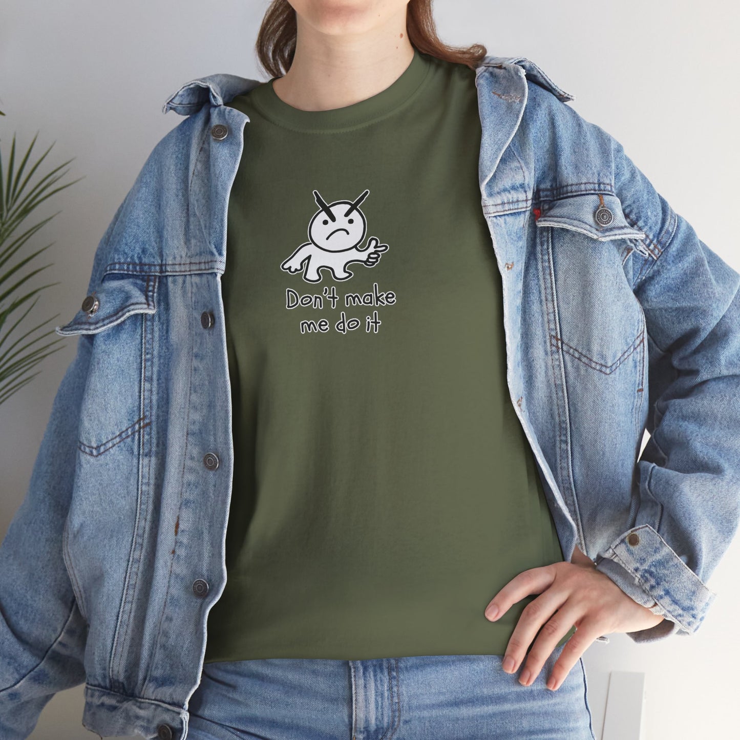 Don't Make Me Do It Filled Unisex Heavy Cotton Tee