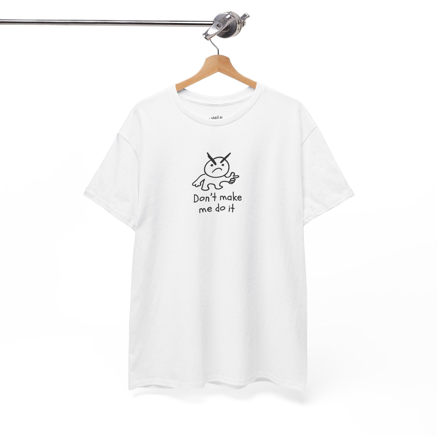 Don't Make Me Do It Filled Unisex Heavy Cotton Tee