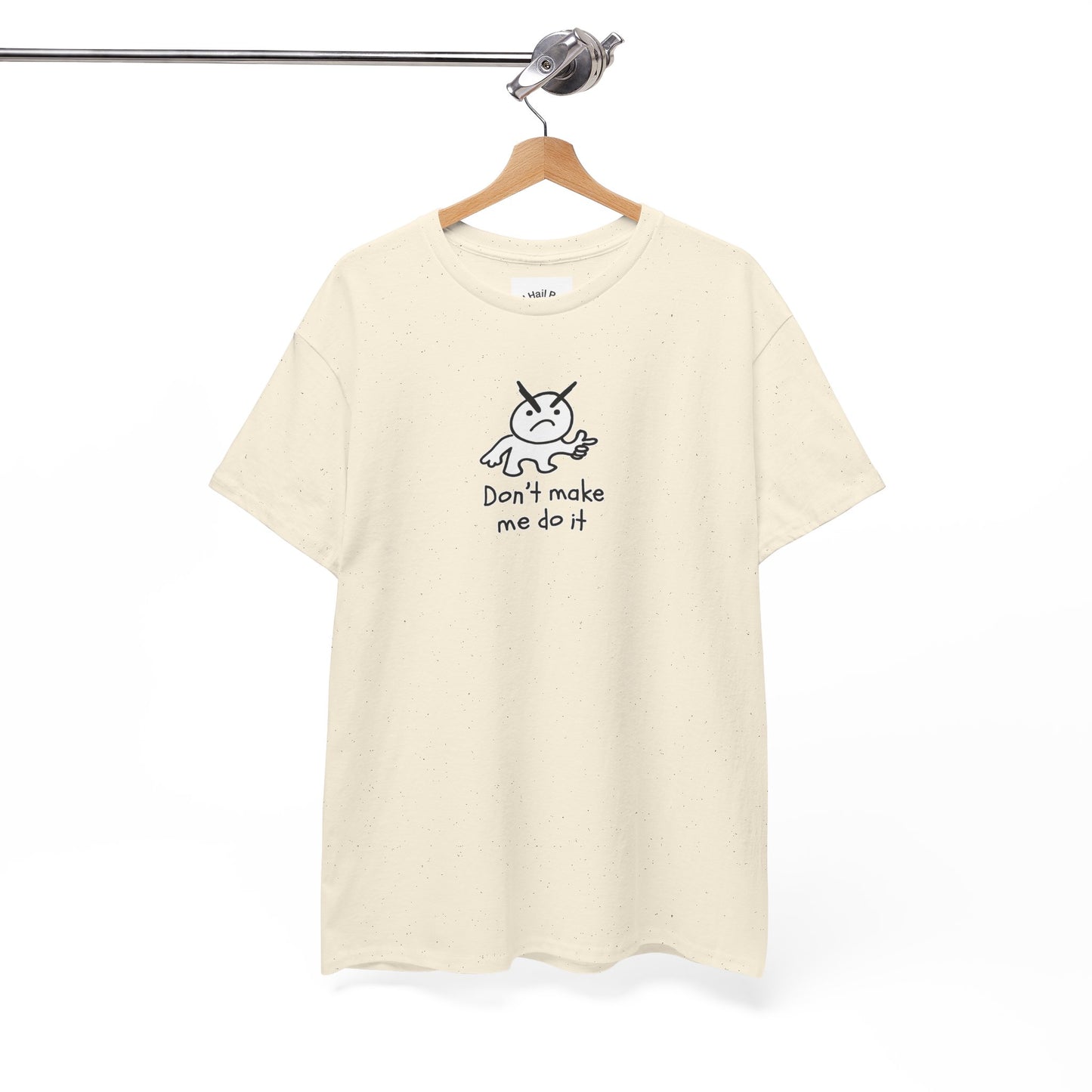 Don't Make Me Do It Filled Unisex Heavy Cotton Tee