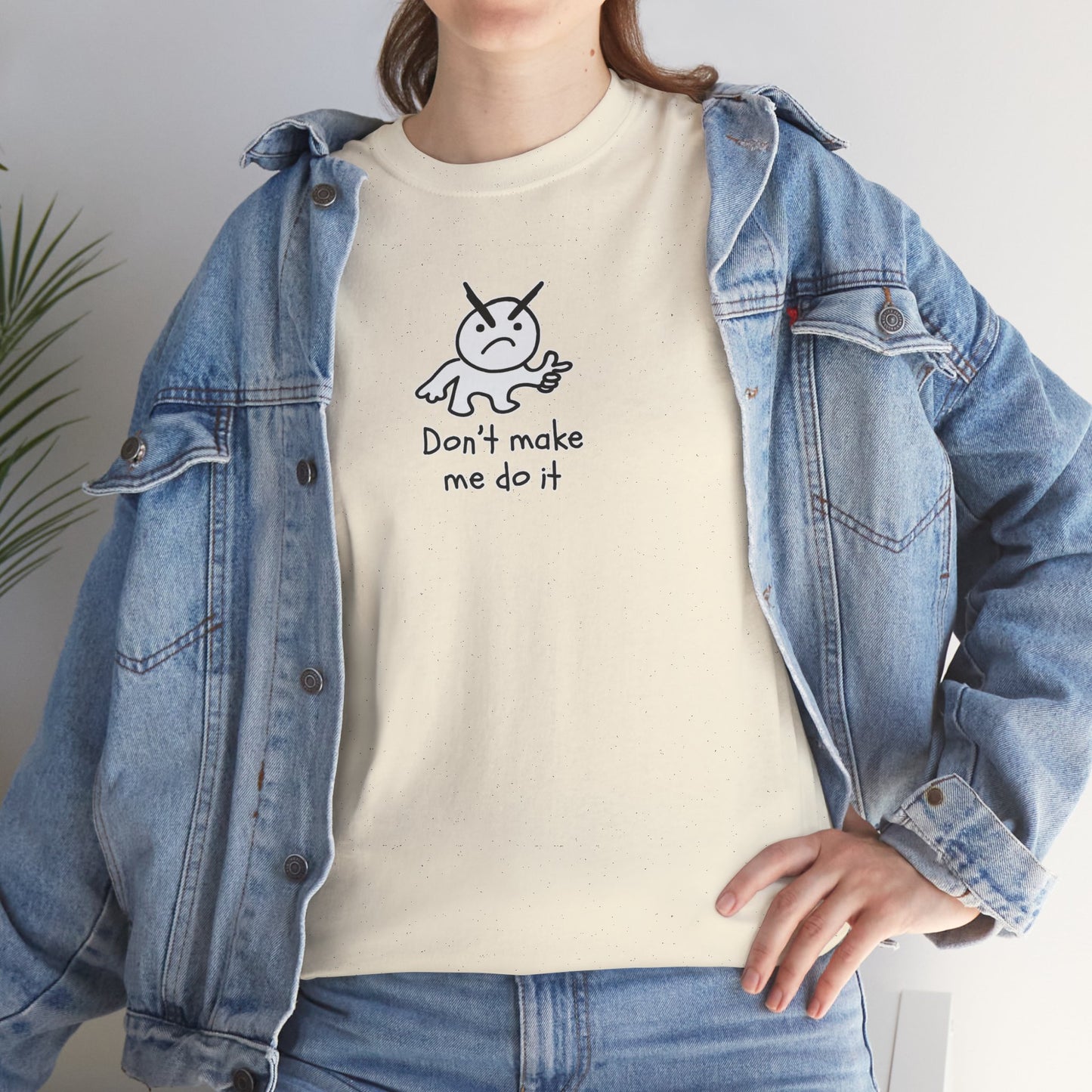 Don't Make Me Do It Filled Unisex Heavy Cotton Tee