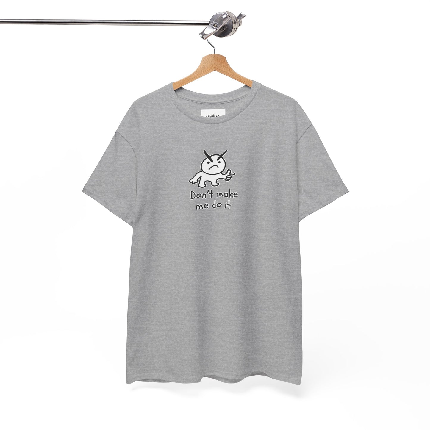 Don't Make Me Do It Filled Unisex Heavy Cotton Tee
