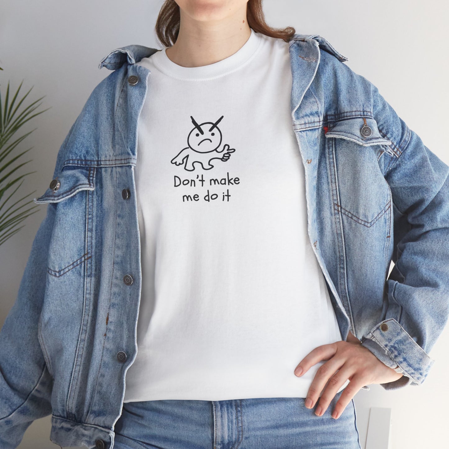 Don't Make Me Do It Filled Unisex Heavy Cotton Tee