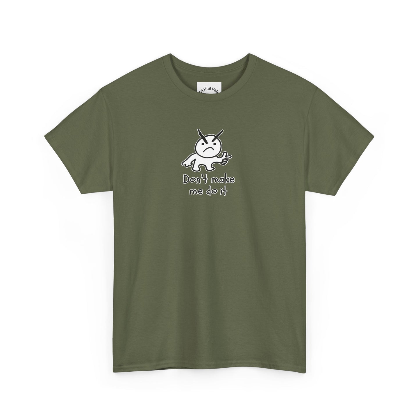 Don't Make Me Do It Filled Unisex Heavy Cotton Tee