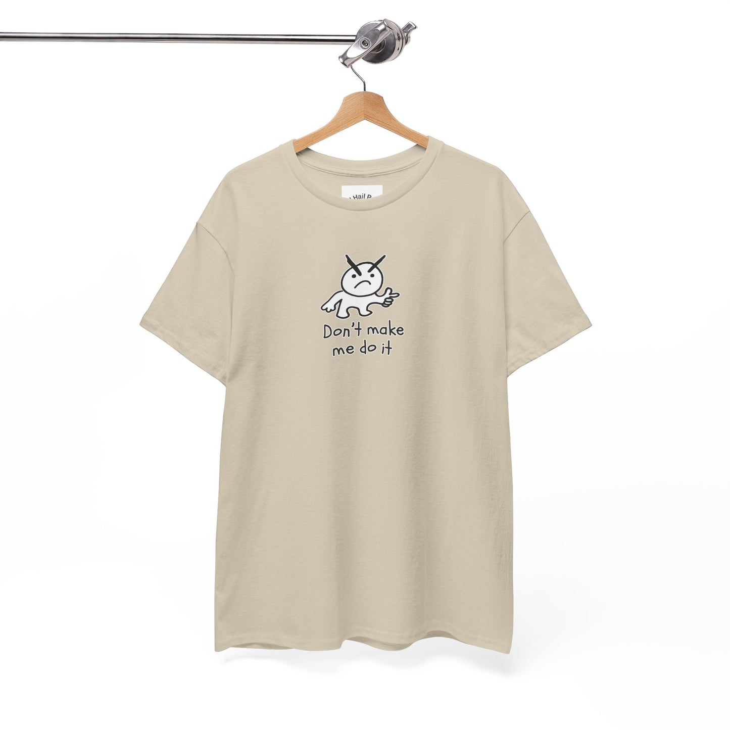 Don't Make Me Do It Filled Unisex Heavy Cotton Tee