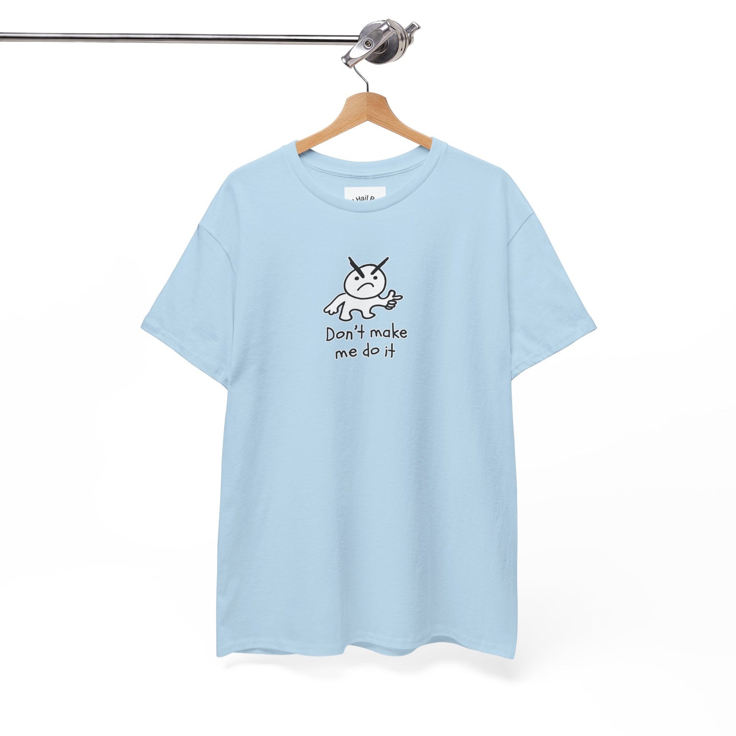Don't Make Me Do It Filled Unisex Heavy Cotton Tee