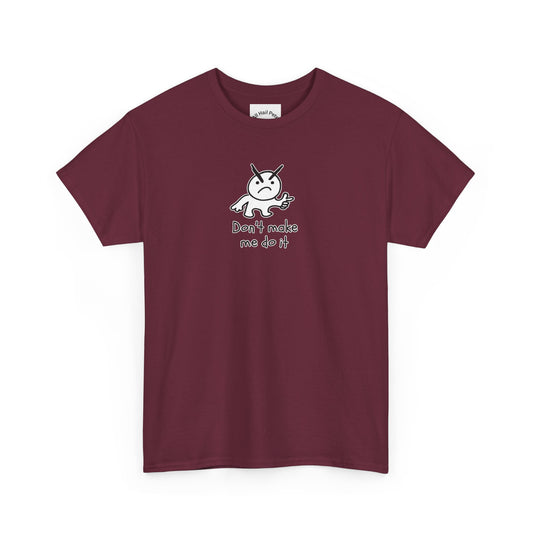 Don't Make Me Do It Filled Unisex Heavy Cotton Tee