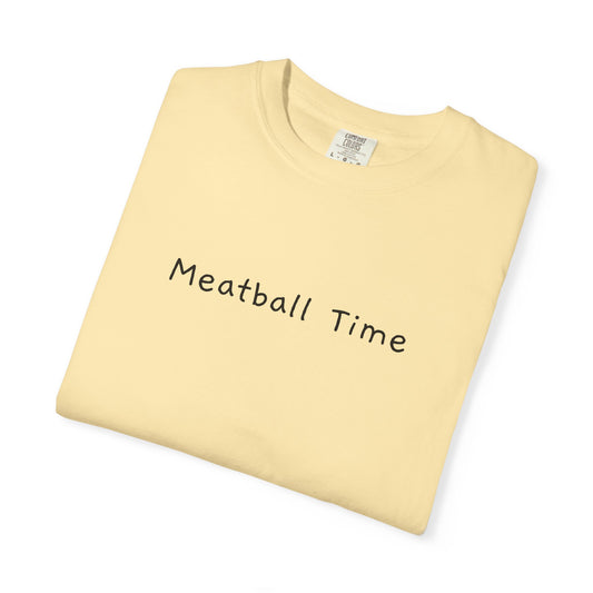 Meatball Time T-Shirt - Unisex Garment-Dyed Tee, Funny Foodie Apparel, Casual Gift, Summer Style, Cooking Lover's Shirt