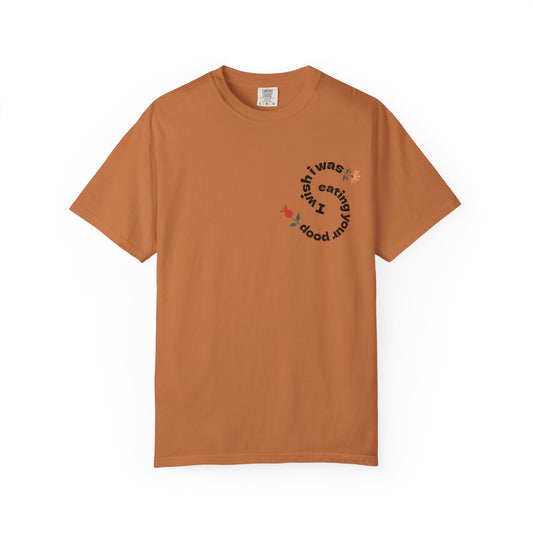 I Wish I Was Eating Your Poop Shirt